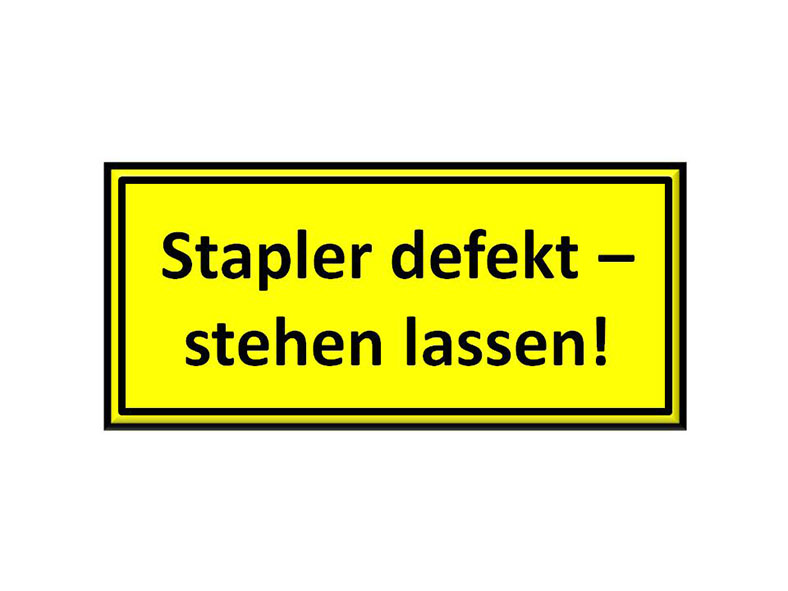 Gelbes, rechteckiges Schild mit schwarzer Umrandung und der Aufschrift: "Stapler defekt – stehen lassen!"